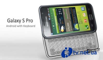 Samsung Galaxy S Pro:   Android- Galaxy S